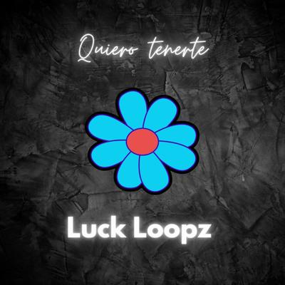 Quiero Tenerte By LUCK LOOPZ's cover