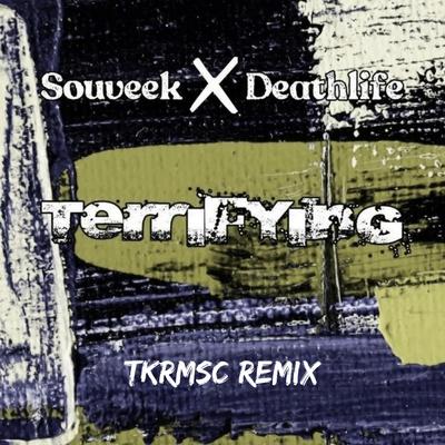 Terrifying (TKRMSC REMIX) By SOUVEEK, DEATHLIFE's cover