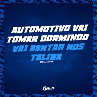 Automotivo Vai Tomar Dormindo X Vai Senta nos Talibã By DJ Luiz 011's cover