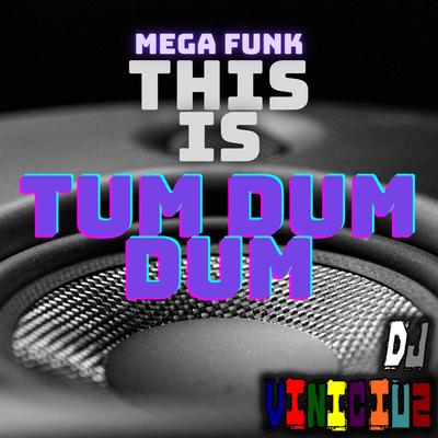 Mega Funk This Is Tum Dum Dum By Vinicius Migliari, dj vinicius 041's cover