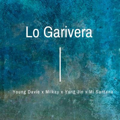 Lo Garivera  (feat. Milkay, Yung Jin & Mi Santana) By Young Davie, Milkay, Yung Jin, Mi Santana's cover