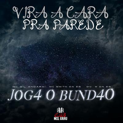 Vira A Cara Pra Parede × Jogar O Bundão By Club Mil Grau, DJ W DA ZS, MC SMITH DA ZS's cover