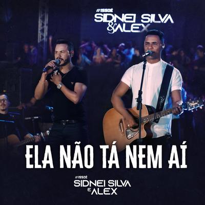 Ela Não Tá Nem Aí (Ao Vivo) By Sidnei Silva e Alex's cover