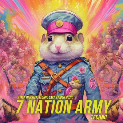 7 Nation Army (Hypertechno) By Hyper Hamster, Techno Cats, Aiden Music's cover