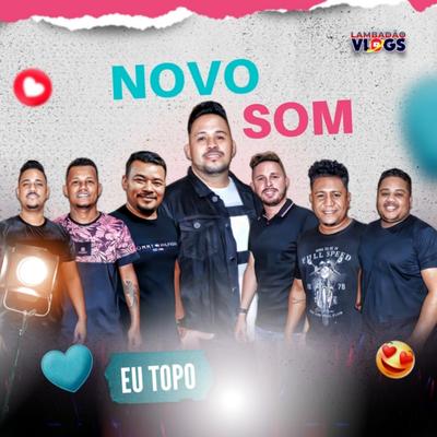 Eu Topo By Lambadao Vlogs Oficial, Banda Novo Som MT's cover