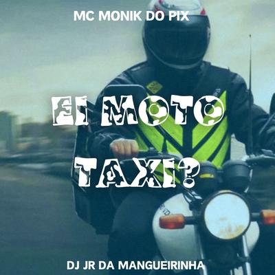 Ei Moto Taxi? By Dj Jr da Mangueirinha, Mc Monik do pix's cover