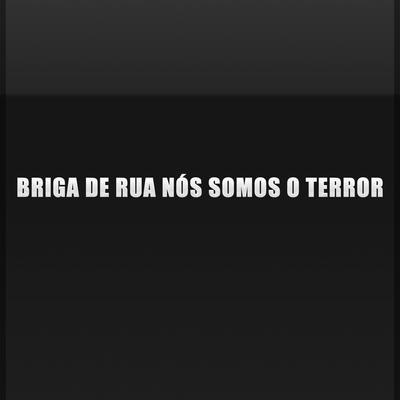 Briga de Rua Nós Somos o Terror's cover