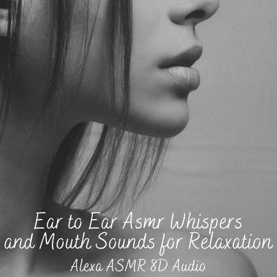 Ear to Ear Mouth Sounds and Mic Brushing By Alexa ASMR 8D Audio's cover