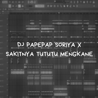 DJ Papepap Soriya X Sakitnya Tututtu Mengkane's cover