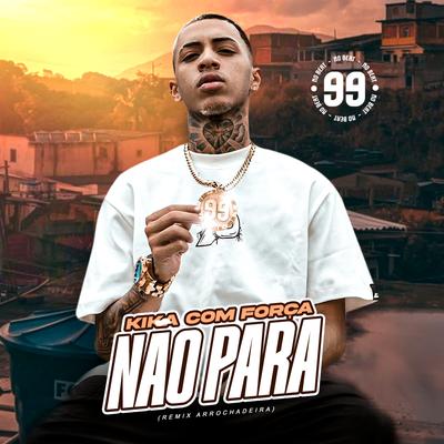 Kika Com Força e Não Para (feat. Mc Mr. Bim) (feat. Mc Mr. Bim) By 99 no beat, Mc Mr. Bim's cover