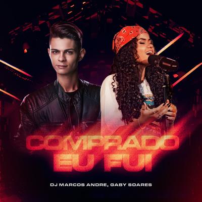 Comprado Eu Fui By DJ Marcos Andre, Gaby Soares's cover