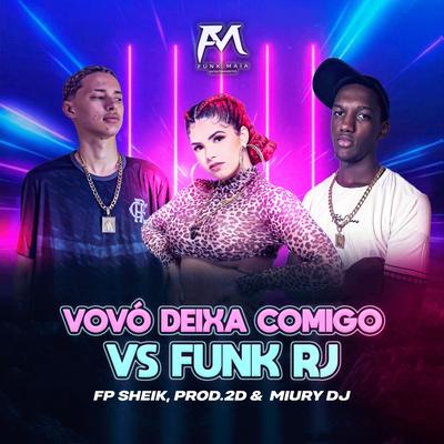 Vovó Deixa Comigo Vs Funk Rj By Miury Dj, FP SHEIK, PROD. 2D's cover