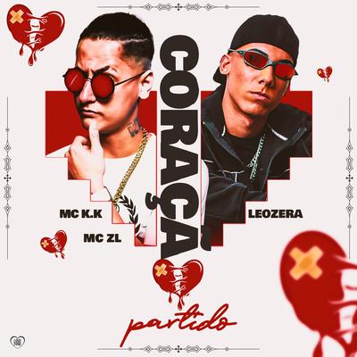 Coração Partido By MC K.K, LeoZera, Mc ZL, Love Funk's cover