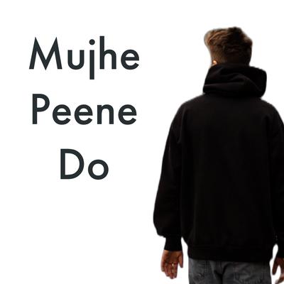 Mujhe Peene Do's cover