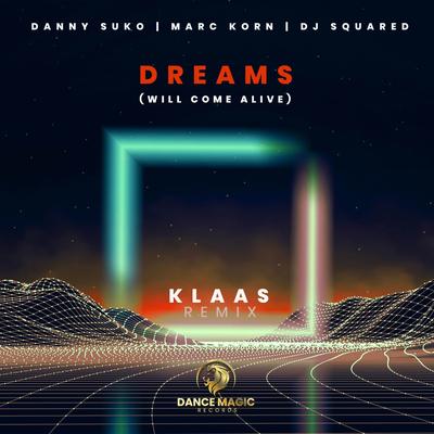 Dreams (Will Come Alive) (Klaas Remix) By Klaas, DJ Squared, Marc Korn, Danny Suko's cover