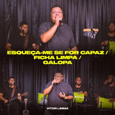 Esqueça-Me Se For Capaz / Ficha Limpa / Galopa (Ao Vivo) By Vitor Limma's cover