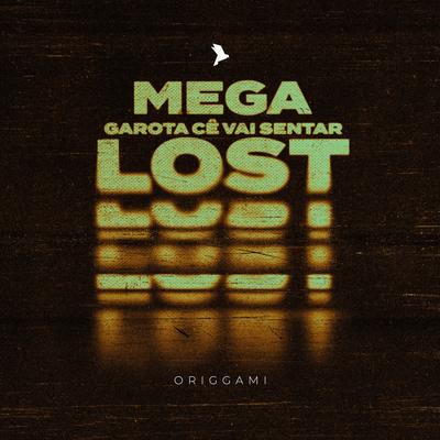 Mega Lost (Garota Cê Vai Sentar) By Origgami, DJ Niggaz's cover