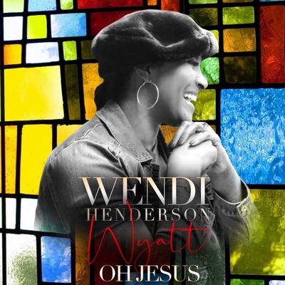 Oh Jesus (Radio Edit) By Wendi Henderson Wyatt's cover