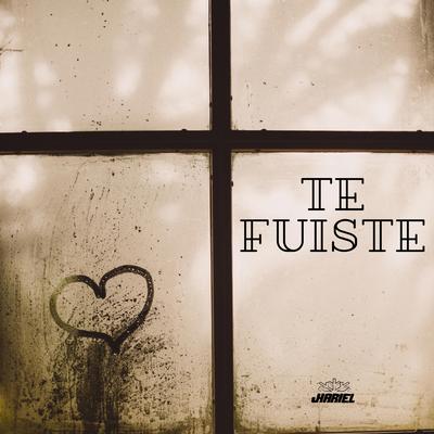 Te Fuiste By Jhariel's cover