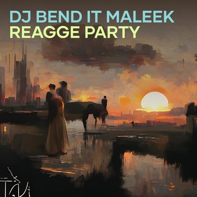 Dj Bend It Maleek Reagge Party (Remix)'s cover