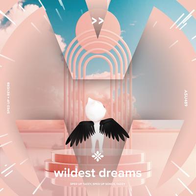 wildest dreams - sped up + reverb By sped up + reverb tazzy, sped up songs, Tazzy's cover