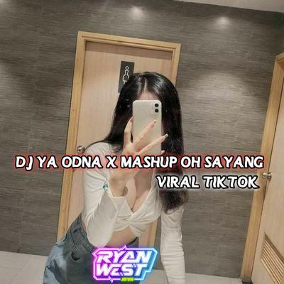 DJ YA ODNA X MASHUP OH SAYANG MENGKANE By RYAN YETE's cover