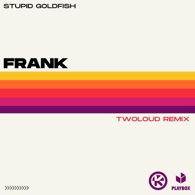 Frank (twoloud Remix) By Stupid Goldfish's cover