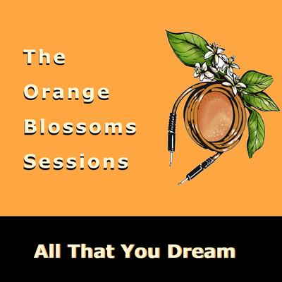 All That You Dream By The Orange Blossoms Sessions, Alexandra Jack's cover