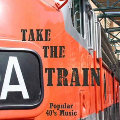 Take The A Train - Popular 40s Music's cover