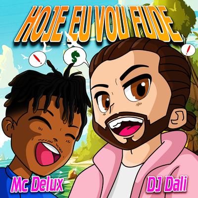 Hoje Eu Vou Fude By DJ Dali, Mc Delux's cover