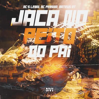 Jaca no Peito do Pai By Mc Lebai, mc pernna, Mc Mateus MT, L.A NO BEAT's cover