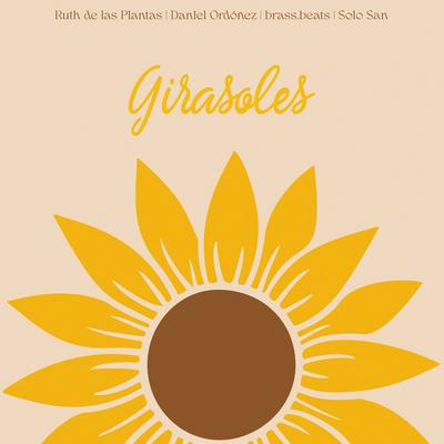 Girasoles By Ruth de las Plantas, Daniel Ordoñez, Solo San, brass.beats's cover