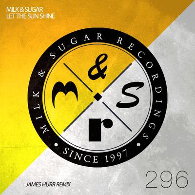 Let the Sun Shine (James Hurr Scorchio Mix) By Milk & Sugar's cover