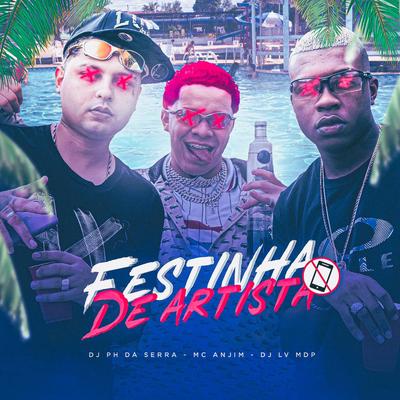 Festinha de Artista By Mc Anjim, DJ PH DA SERRA, Dj Lv Mdp's cover