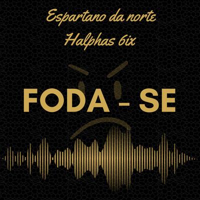 Foda - Se By Espartano da Norte, Halphas 6ix's cover