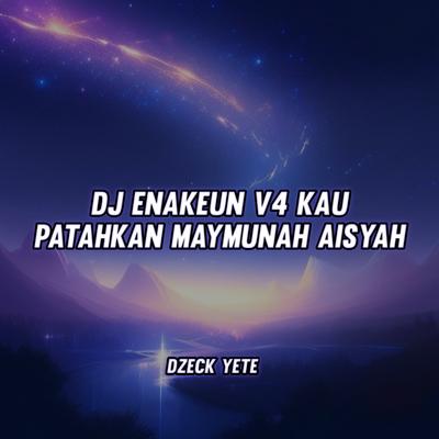 DJ ENAKEUN V4 KAU PATAHKAN MAYMUNAH AISYAH's cover