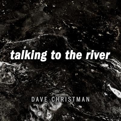 Talking to the River By Dave Christman's cover