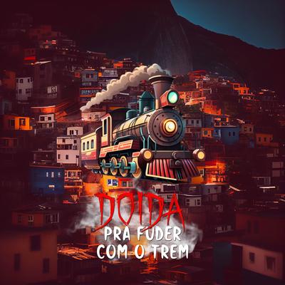 Doida pra Fuder Com o Trem By DJ Lukinha, Mc Magal's cover