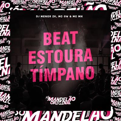 Beat Estoura Tímpano By Mc Gw, MC MN, DJ MENOR ZK's cover