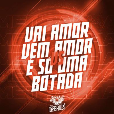 Vai Amor Vem Amor Vs É Só uma Botada By mc priscila, MC GRINGO 22, DJ MILLER OFICIAL's cover