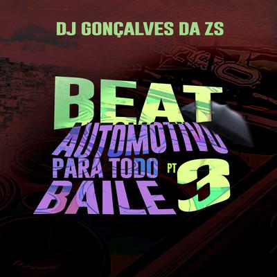 Beat Automotivo para Todo Baile Pt. 3 By DJ Gonçalves da ZS's cover