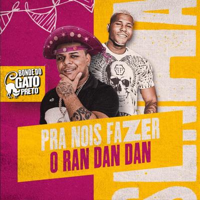 Pra Nois Fazer o Ran Dan Dan By MC Torugo, Gato Preto's cover