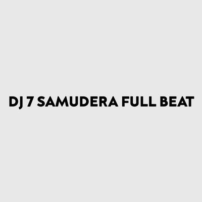 DJ 7 SAMUDERA FULL BEAT's cover