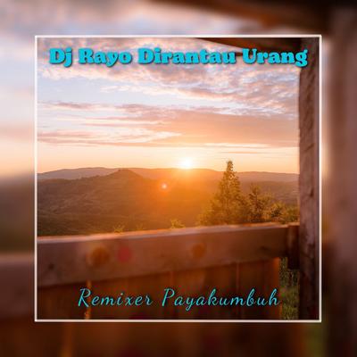 Rayo Dirantau Urang By Remixer Payakumbuh's cover