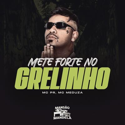 Mete Forte no Grelinho (feat. Dj Vitinho Ms) (feat. Dj Vitinho Ms) By MC PR, MC MEDUZA, DJ PAVANELLO, Dj Vitinho Ms's cover