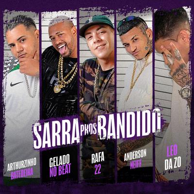Sarra Pros Bandido By Arthurzinho Batedeira, Gelado No Beat, Leo Da Zo's cover