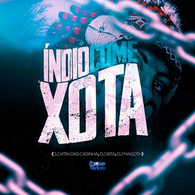Indio Come Xota By dj vitin das casinha, DJ BITA, MAGOTH TTK's cover