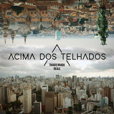 Acima dos Telhados By Thiago Brado, Reale's cover