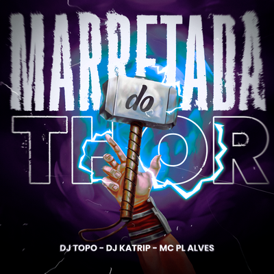 Marretada do Thor By DJ TOPO, DJ Katrip, mc pl alves's cover