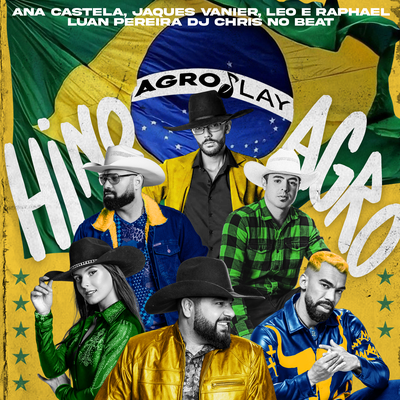 Hino Agro By Ana Castela, Léo & Raphael, Dj Chris No Beat, Luan Pereira, Jacques Vanier, AgroPlay's cover